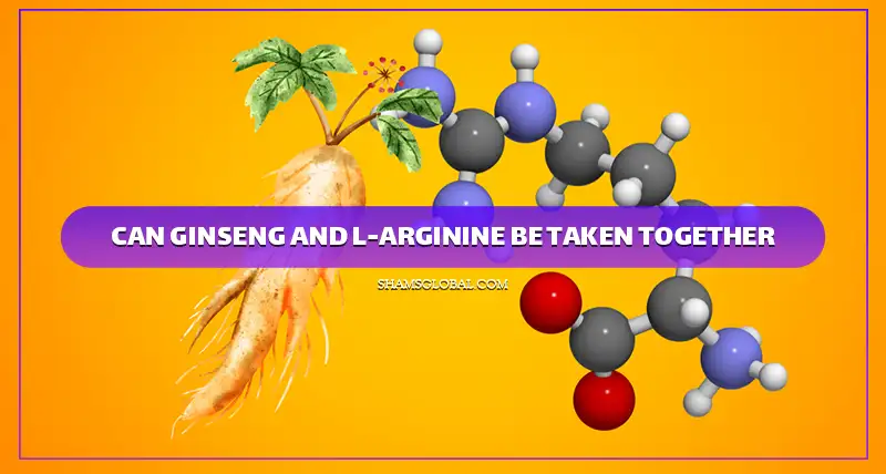 Can Ginseng and L Arginine be taken together