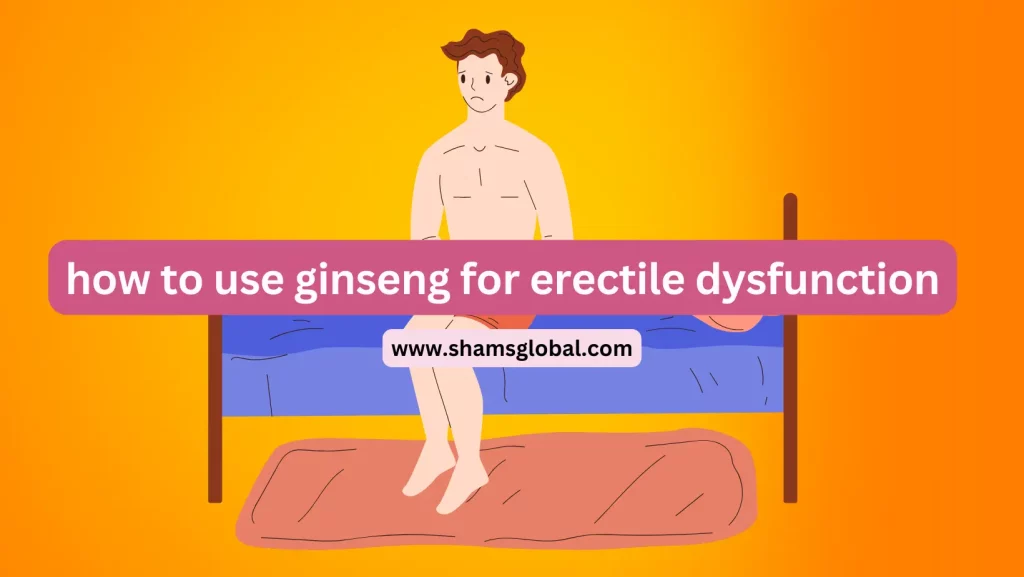 how to use ginseng for erectile dysfunction